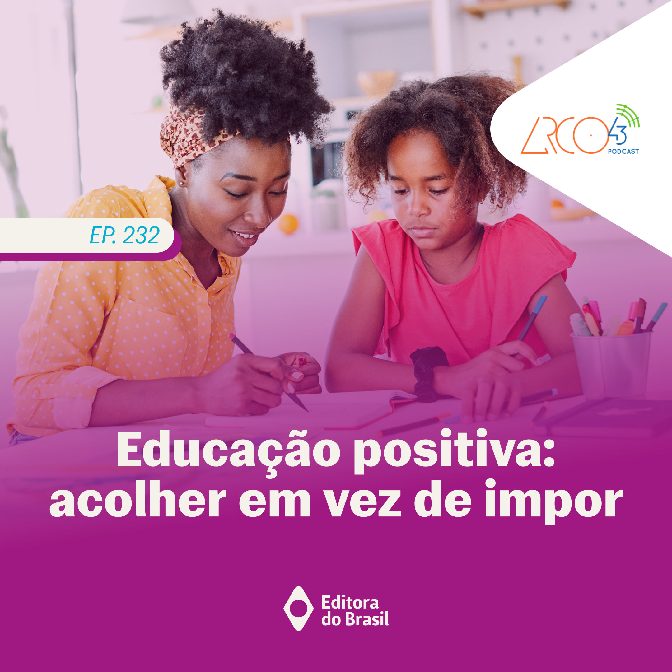 Arco43 #232 | Educação Positiva: acolher em vez de impor